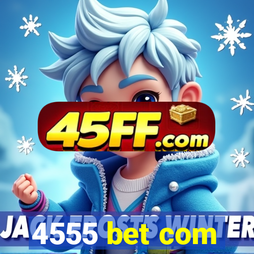 4555 bet com